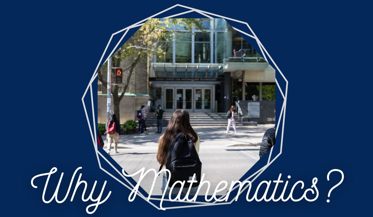 Student walking towards Bahen center for Informationa technology building. Text on photo: Why Mathematics?